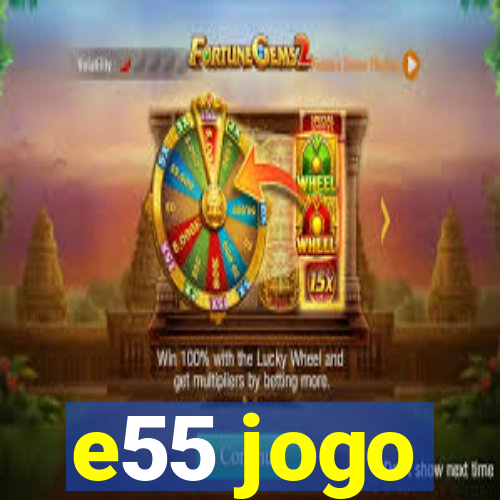 e55 jogo